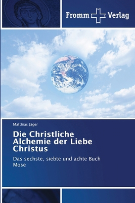 Die Christliche Alchemie der Liebe Christus [German] 6208865417 Book Cover