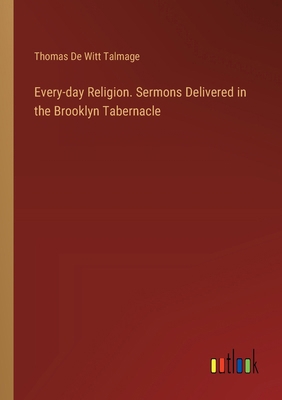 Every-day Religion. Sermons Delivered in the Br... 3385363578 Book Cover