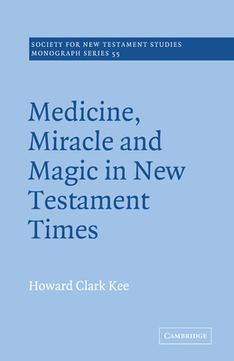 Medicine, Miracle and Magic in New Testament Times 0521368189 Book Cover