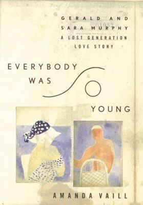Everybody Was So Young: Gerald and Sara Murphy,... 0395652413 Book Cover