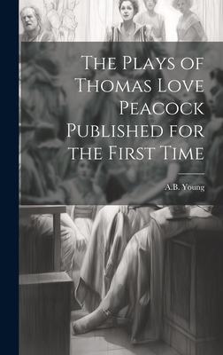 The Plays of Thomas Love Peacock Published for ... 1019824522 Book Cover