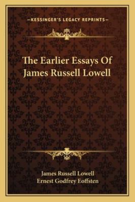 The Earlier Essays of James Russell Lowell 1163272620 Book Cover