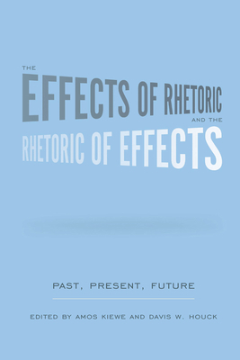 The Effects of Rhetoric and the Rhetoric of Eff... 1611174554 Book Cover