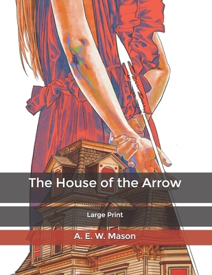 The House of the Arrow: Large Print B085RNGWHR Book Cover
