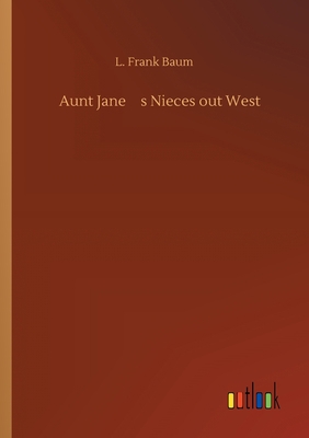 Aunt Jane's Nieces out West 3734092280 Book Cover