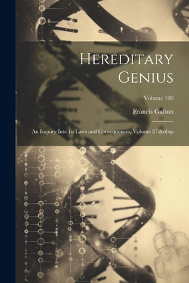Hereditary Genius: An Inquiry Into Its Laws and... 1021622923 Book Cover