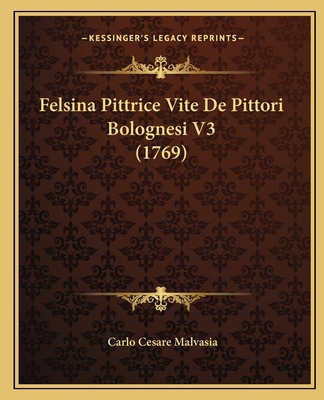 Felsina Pittrice Vite De Pittori Bolognesi V3 (... [Italian] 1166059529 Book Cover