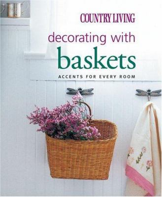 Country Living Decorating with Baskets: Accents... 1588164381 Book Cover