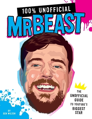 100% Unofficial Mrbeast: The Unofficial Guide t... 0063428202 Book Cover