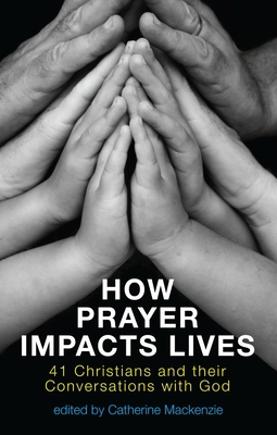 How Prayer Impacts Lives: 41 Christians and The... 1781911312 Book Cover