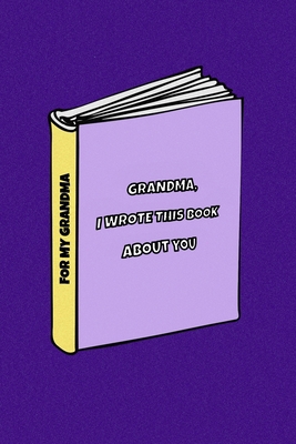 Grandma I wrote a book about you: Gift Idea for... 1709155922 Book Cover