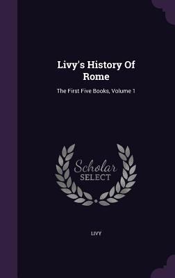 Livy's History of Rome: The First Five Books, V... 134325213X Book Cover