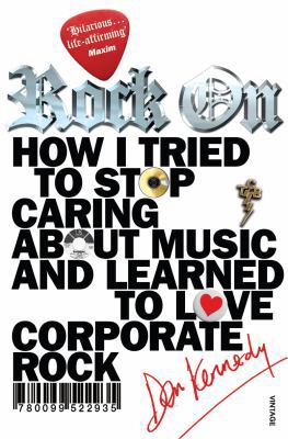 Rock on: How I Tried to Stop Caring about Music... B006G8BR84 Book Cover
