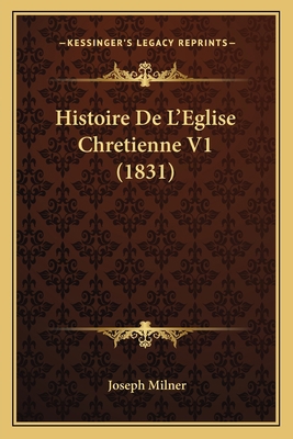 Histoire De L'Eglise Chretienne V1 (1831) [French] 1167710614 Book Cover