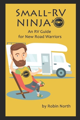 Small-RV Ninja: RV Maintenance for New Road War... 1791780741 Book Cover