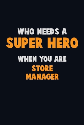 Who Need A SUPER HERO, When You Are Store Manag... 1675160295 Book Cover