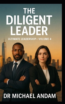 The Diligent Leader: Ultimate Leadership-Volume 4 B0GN288CQ7 Book Cover