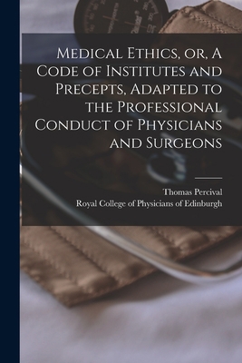 Medical Ethics, or, A Code of Institutes and Pr... 101488232X Book Cover