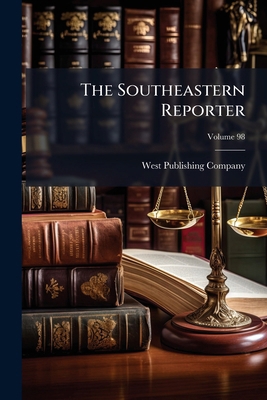 The Southeastern Reporter; Volume 98 1174372338 Book Cover