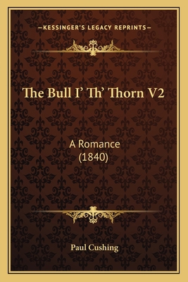 The Bull I' Th' Thorn V2: A Romance (1840) 1164176137 Book Cover