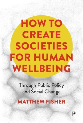 How to Create Societies for Human Wellbeing: Th... 1447369467 Book Cover