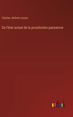 De l'état actuel de la prostitution parisienne [French] 3385046726 Book Cover
