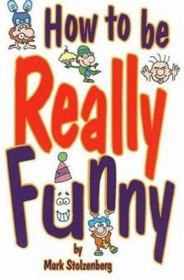 How to Be Really Funny 0941599477 Book Cover