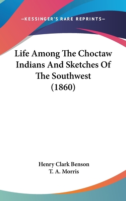 Life Among The Choctaw Indians And Sketches Of ... 1104282674 Book Cover