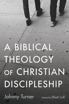 A Biblical Theology of Christian Discipleship 1725297213 Book Cover