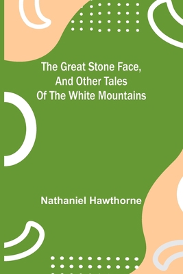 The Great Stone Face, and Other Tales of the Wh... 9356316325 Book Cover