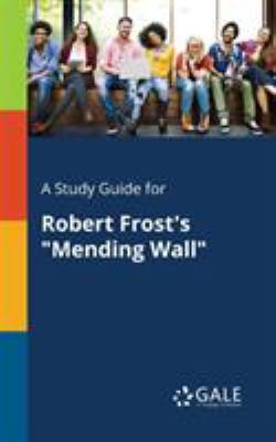 A Study Guide for Robert Frost's "Mending Wall" 1375384309 Book Cover