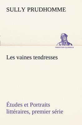 Les vaines tendresses Études et Portraits litté... [French] 3849128148 Book Cover