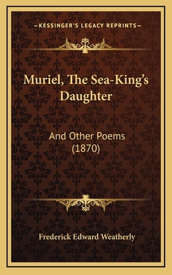 Muriel, the Sea-King's Daughter: And Other Poem... 1165007622 Book Cover