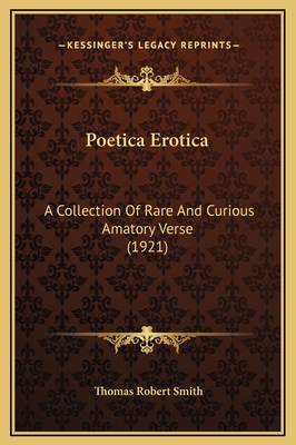 Poetica Erotica: A Collection Of Rare And Curio... 1169325289 Book Cover