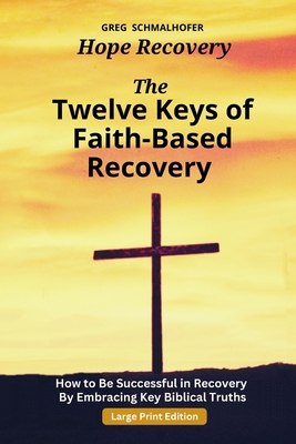 The Twelve Keys of Faith-Based Recovery: How to... [Large Print] B0CGMS11MY Book Cover