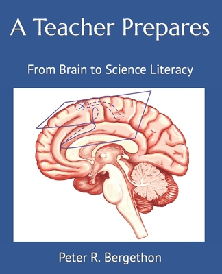 A Teacher Prepares: From Brain to Science Literacy 1584471018 Book Cover
