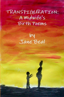Transfiguration: A Midwife's Birth Poems 136535041X Book Cover