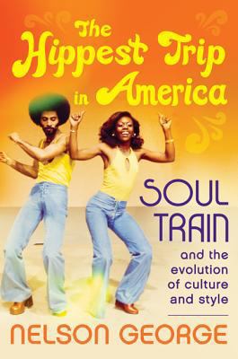 The Hippest Trip in America: Soul Train and the... 0062221035 Book Cover