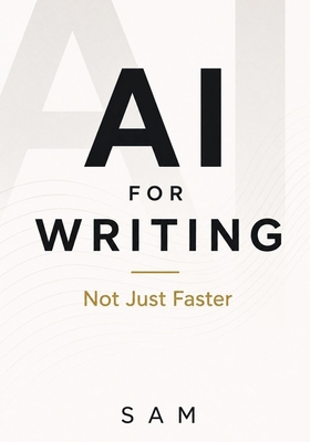 AI for Writing: A Practical Guide to Writing Sm... B0HN7W61MB Book Cover