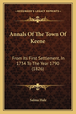 Annals Of The Town Of Keene: From Its First Set... 1164577662 Book Cover