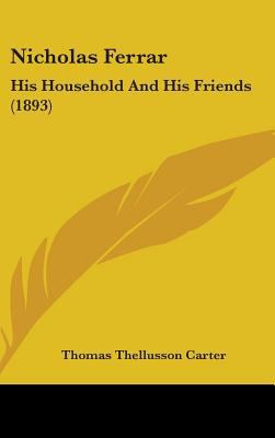 Nicholas Ferrar: His Household And His Friends ... 1437259448 Book Cover