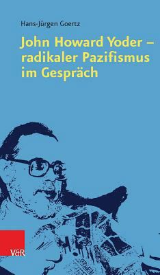 John Howard Yoder - Radikaler Pazifismus Im Ges... [German] 3525570325 Book Cover