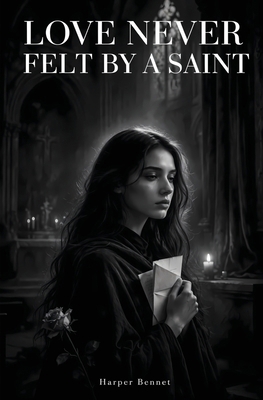 Loves Never Felt by a Saint 6501949262 Book Cover