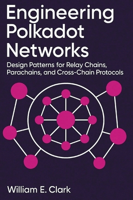 Engineering Polkadot Networks: Design Patterns ... B0FWC7H7JV Book Cover
