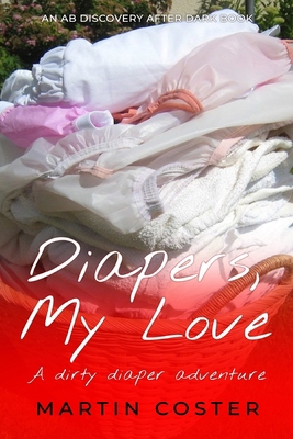 Diapers, My Love: A dirty diaper adventure B0DPVM6YC5 Book Cover