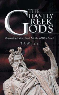 The Ghastly Greek Gods: Classical Mythology You... 1490719628 Book Cover