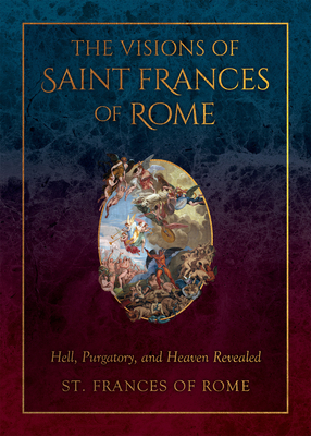 The Visions of Saint Frances of Rome: Hell, Pur... 1505131553 Book Cover