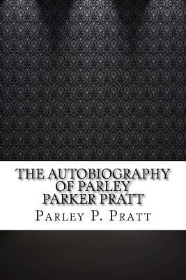 The Autobiography of Parley Parker Pratt 1547123419 Book Cover