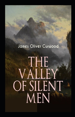 The Valley of Silent Men: James Oliver Curwood ... B091GQKH8M Book Cover