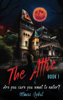 The Attic: Are you sure you want to enter? B08ZD4MRX8 Book Cover